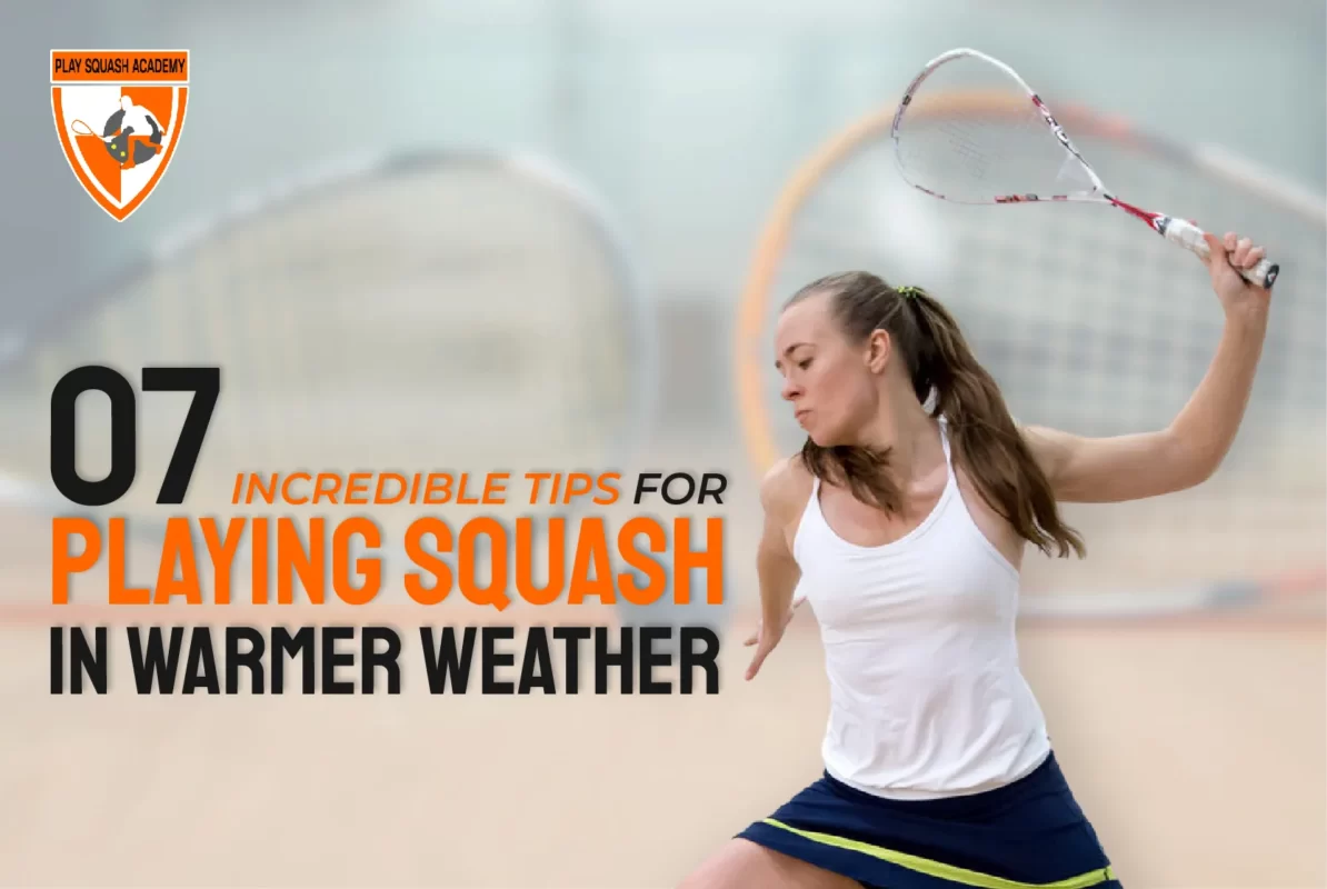 7 Incredible Tips For Playing Squash In Warmer Weather 01