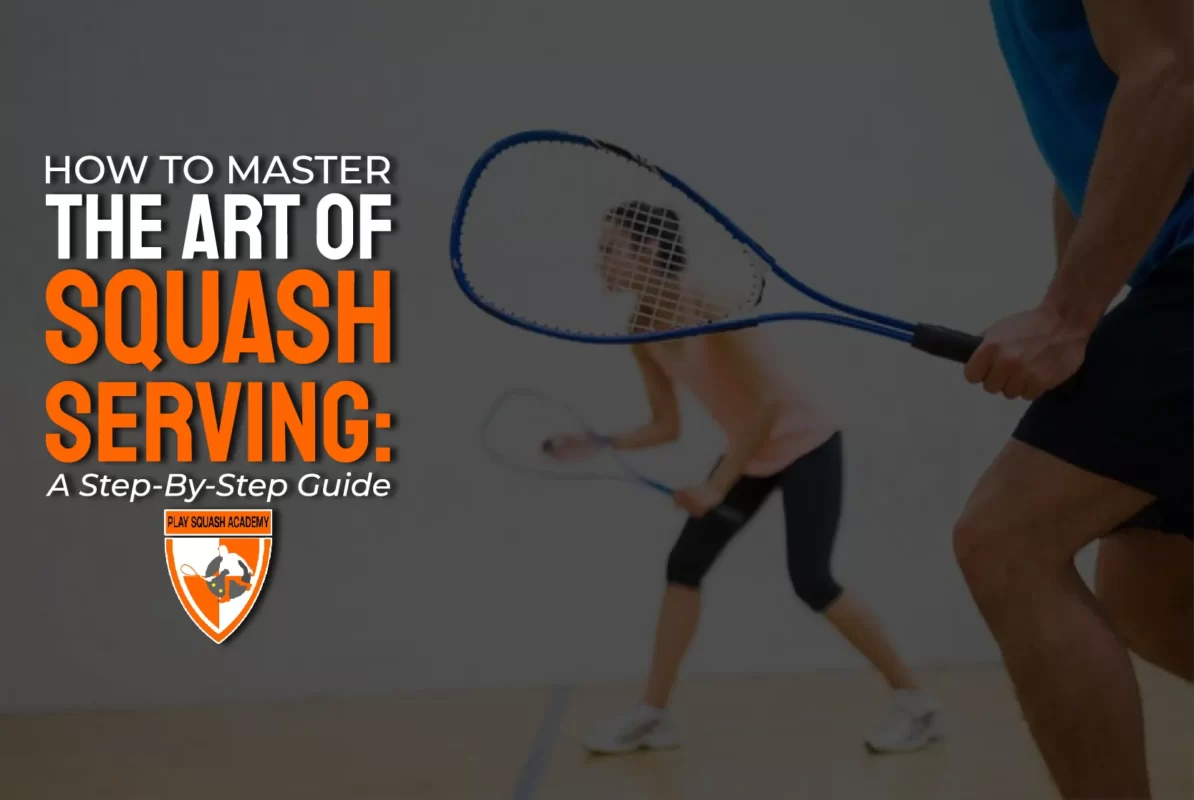 How To Master The Art Of Squash Serving A Step By Step Guide 01