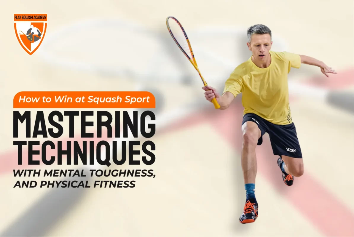 How To Win At Squash Sport Mastering Techniques With Mental Toughness, and Physical Fitness 01 01